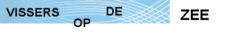 WELKOM BIJ VISSERS OP DE ZEE